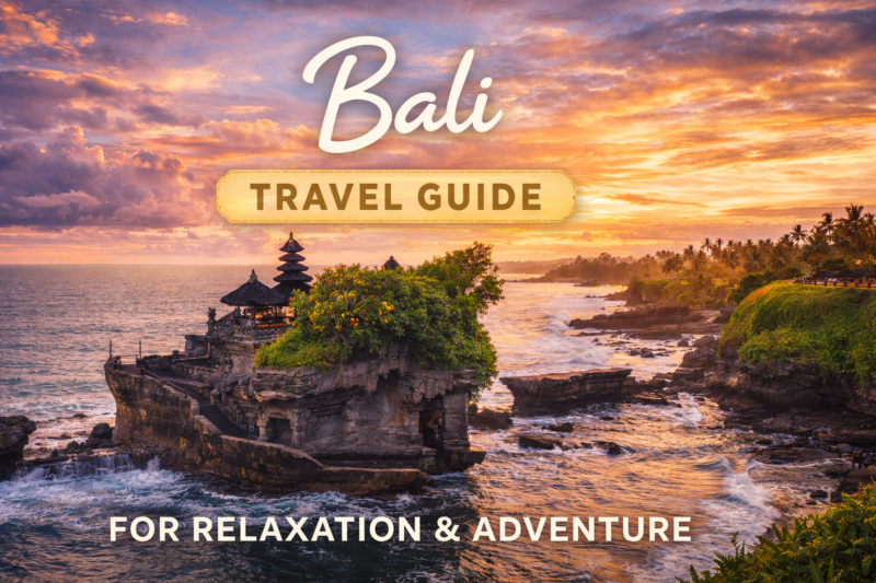 Bali Travel Guide for Relaxation & Adventure