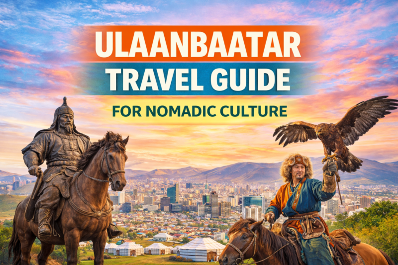 Ulaanbaatar Travel Guide for Nomadic Culture
