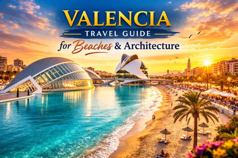 Valencia Travel Guide for Beaches & Architecture