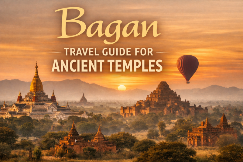 Bagan Travel Guide for Ancient Temples | Best Bagan Temples Travel Tips