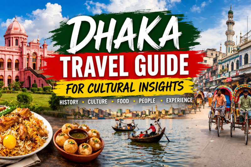 Dhaka Travel Guide for Cultural Insights
